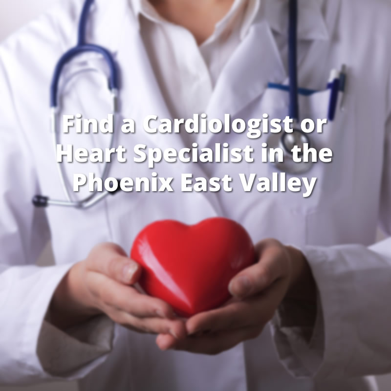 Cardiologist in the Phoenix East Valley